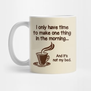 I make coffee, not my bed. Mug